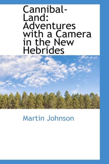 Cannibal-Land : Adventures with a Camera in the New Hebrides, Hardback Book