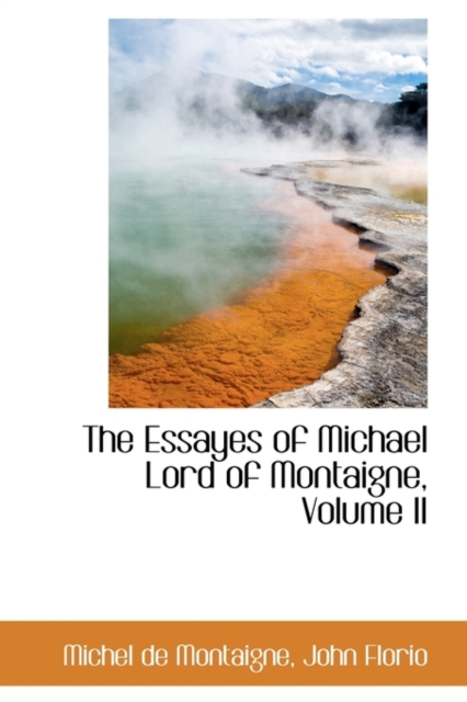 The Essayes of Michael Lord of Montaigne, Volume II, Paperback / softback Book