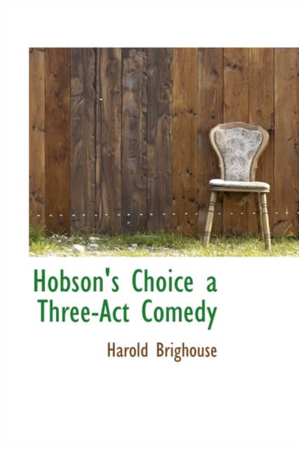 Hobson's Choice a Three-ACT Comedy, Hardback Book