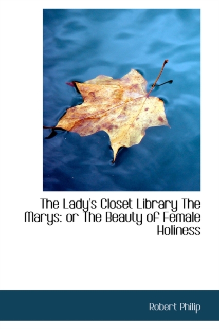 The Lady's Closet Library the Marys : Or the Beauty of Female Holiness, Paperback / softback Book