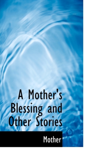 A Mother's Blessing and Other Stories, Paperback / softback Book