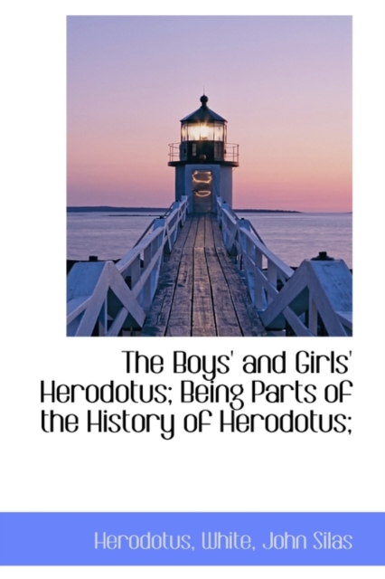 The Boys' and Girls' Herodotus; Being Parts of the History of Herodotus;, Paperback / softback Book