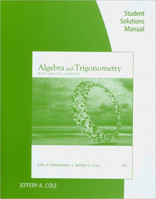 Student Solutions Manual for Swokowski/Cole's Algebra and Trigonometry  with Analytic Geometry, 13th, Paperback / softback Book
