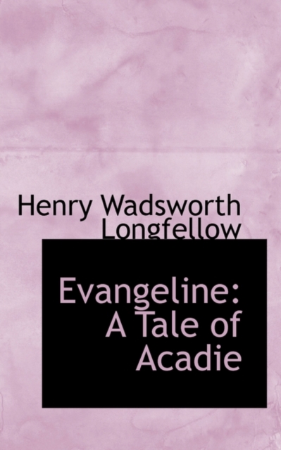 Evangeline : A Tale of Acadie, Hardback Book