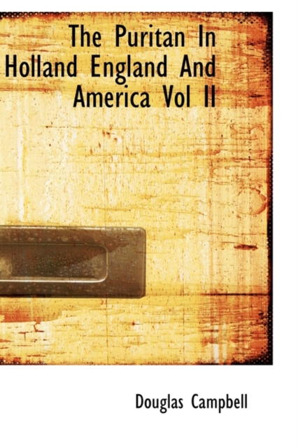 The Puritan in Holland England and America Vol II, Paperback / softback Book