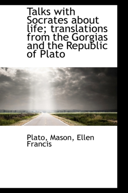 Talks with Socrates about Life; Translations from the Gorgias and the Republic of Plato, Paperback / softback Book