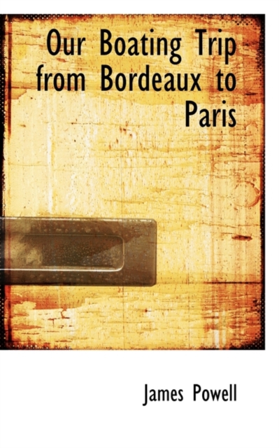 Our Boating Trip from Bordeaux to Paris, Paperback / softback Book