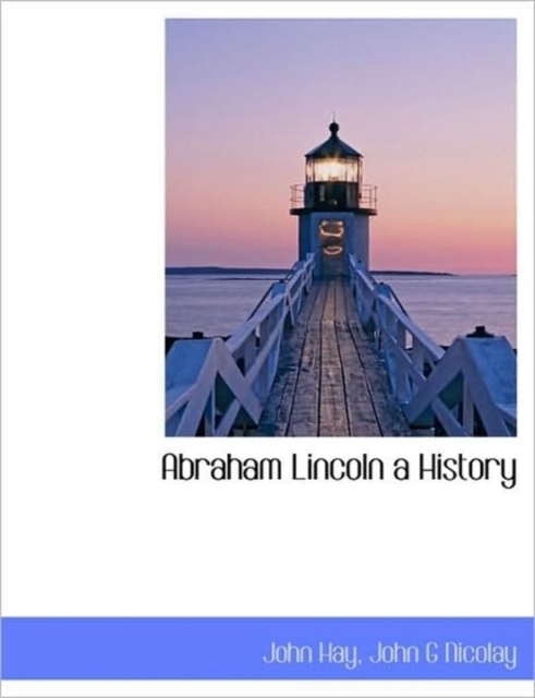 Abraham Lincoln : A History, Paperback / softback Book
