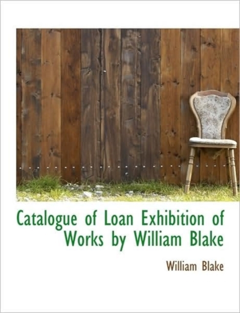 Catalogue of Loan Exhibition of Works by William Blake, Paperback / softback Book