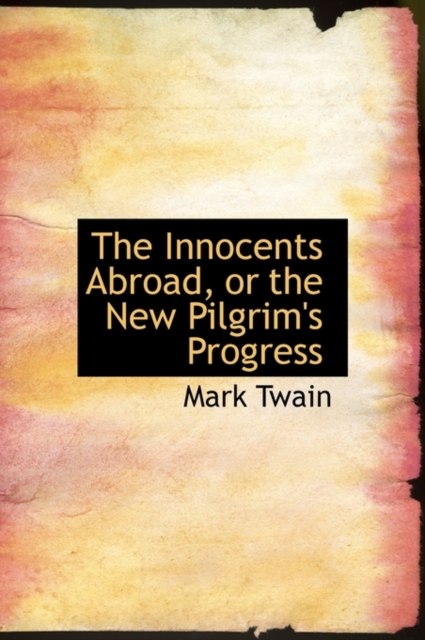 The Innocents Abroad, or the New Pilgrim's Progress, Hardback Book
