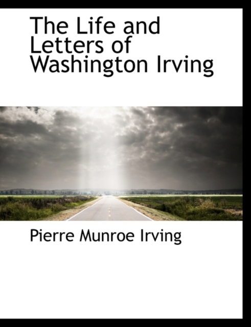 The Life and Letters of Washington Irving, Paperback / softback Book