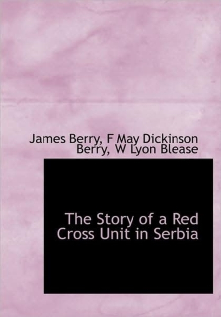 The Story of a Red Cross Unit in Serbia, Hardback Book