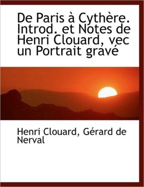 de Paris a Cythere. Introd. Et Notes de Henri Clouard, Vec Un Portrait Grave, Paperback / softback Book