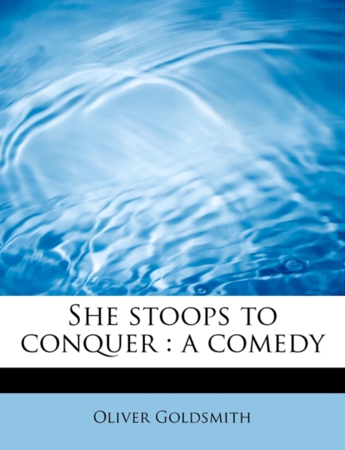 She Stoops to Conquer : A Comedy, Paperback / softback Book