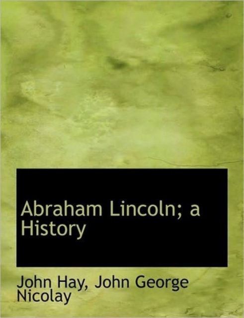 Abraham Lincoln; A History, Paperback / softback Book