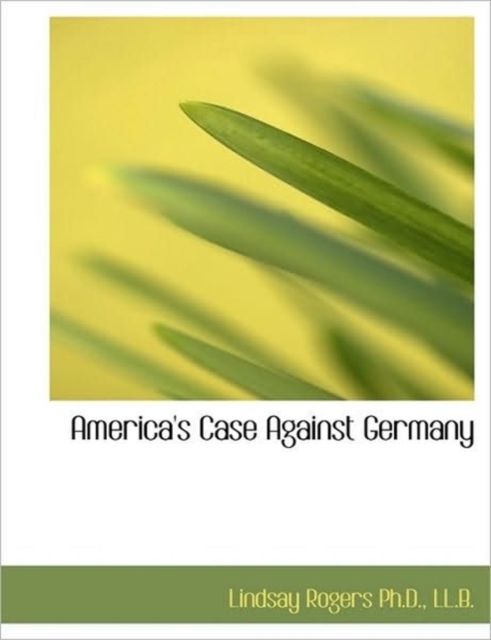 America's Case Against Germany, Paperback / softback Book
