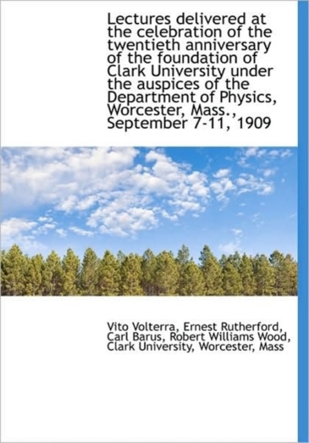 Lectures Delivered at the Celebration of the Twentieth Anniversary of the Foundation of Clark Univer, Paperback / softback Book