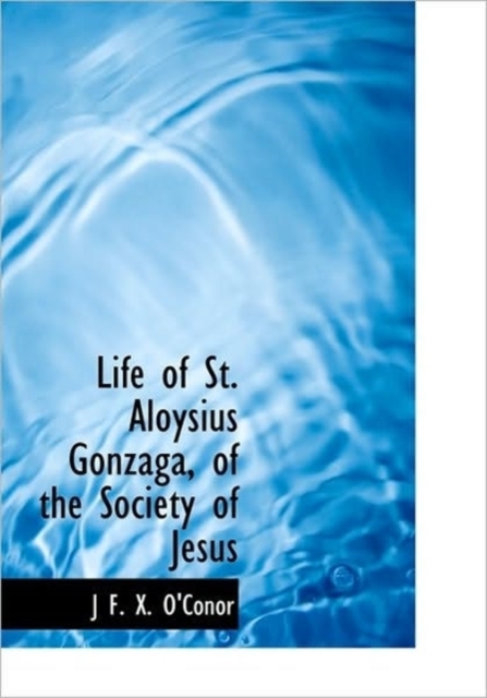 Life of St. Aloysius Gonzaga, of the Society of Jesus, Hardback Book