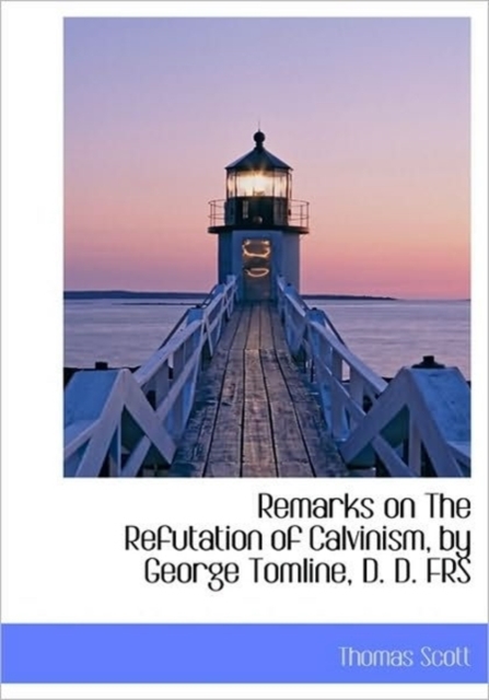 Remarks on The Refutation of Calvinism, by George Tomline, D. D. FRS, Hardback Book