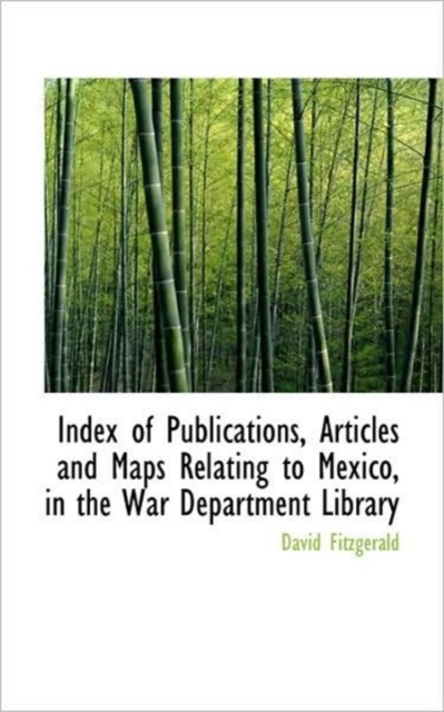 Index of Publications, Articles and Maps Relating to Mexico, in the War Department Library, Paperback / softback Book