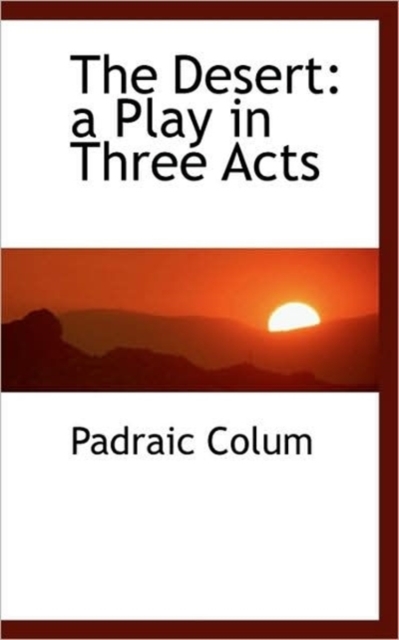 The Desert : A Play in Three Acts, Paperback / softback Book