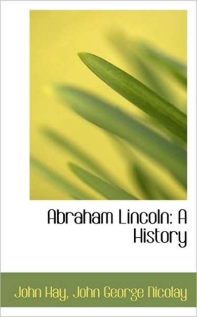 Abraham Lincoln : A History, Hardback Book