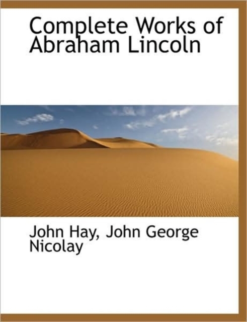 Complete Works of Abraham Lincoln, Paperback / softback Book