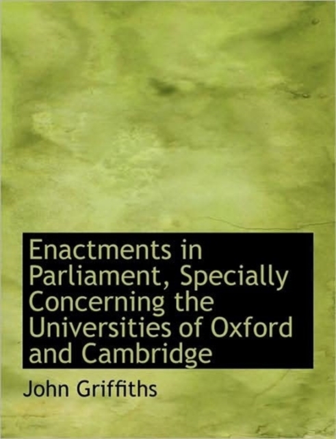 Enactments in Parliament, Specially Concerning the Universities of Oxford and Cambridge, Paperback / softback Book