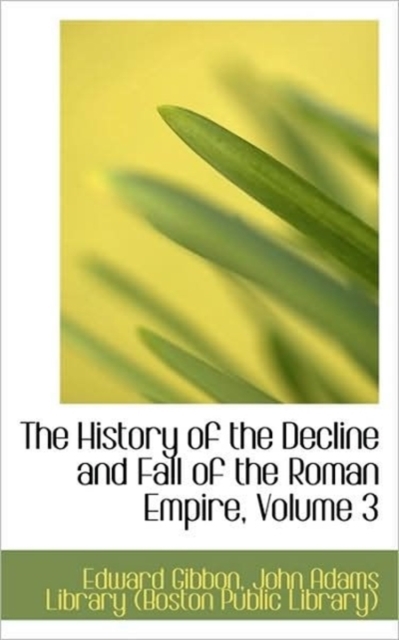 The History of the Decline and Fall of the Roman Empire, Volume 3, Paperback / softback Book