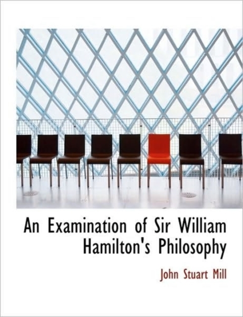 An Examination of Sir William Hamilton's Philosophy, Paperback / softback Book