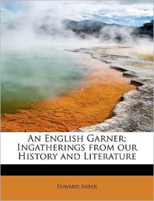 An English Garner; Ingatherings from Our History and Literature, Paperback / softback Book