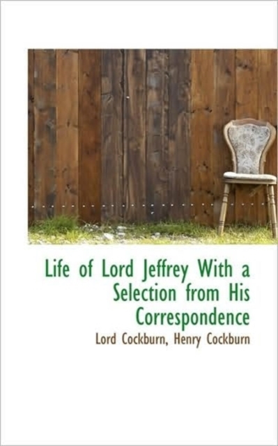 Life of Lord Jeffrey With a Selection from His Correspondence, Hardback Book