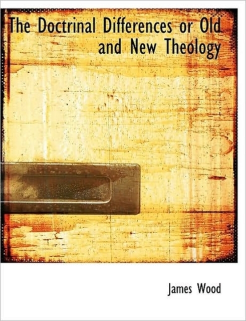 The Doctrinal Differences or Old and New Theology, Hardback Book
