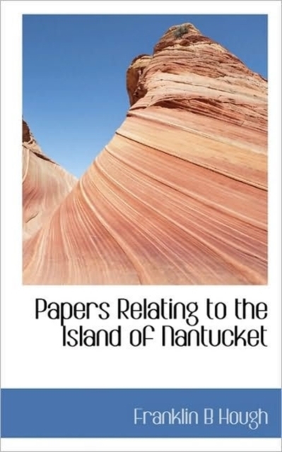 Papers Relating to the Island of Nantucket, Paperback / softback Book