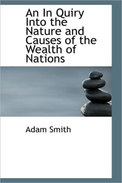 An In Quiry Into the Nature and Causes of the Wealth of Nations, Hardback Book