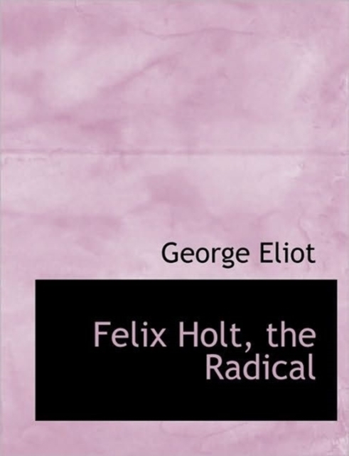 Felix Holt, the Radical, Paperback / softback Book
