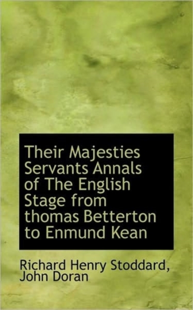 Their Majesties Servants Annals of the English Stage from Thomas Betterton to Enmund Kean, Paperback / softback Book