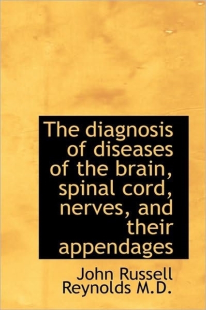 The Diagnosis of Diseases of the Brain, Spinal Cord, Nerves, and Their Appendages, Hardback Book