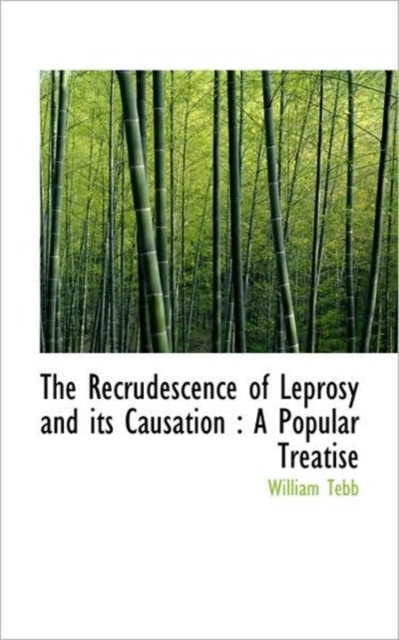 The Recrudescence of Leprosy and Its Causation : A Popular Treatise, Paperback / softback Book