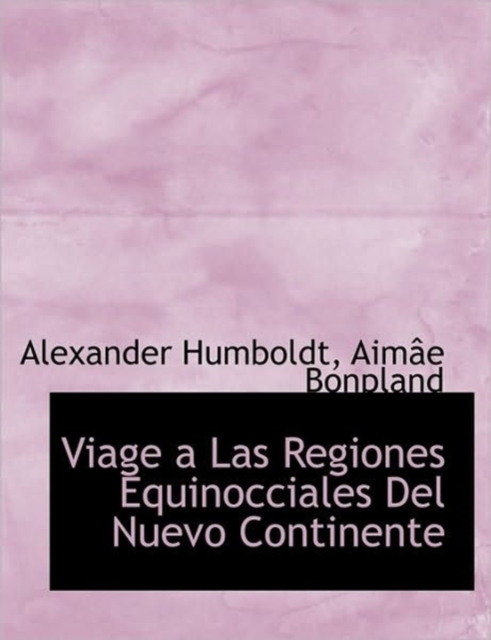 Viage a Las Regiones Equinocciales Del Nuevo Continente, Hardback Book