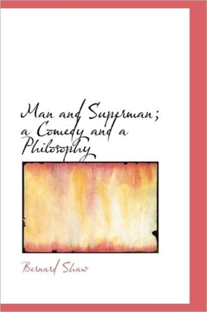 Man and Superman; a Comedy and a Philosophy, Hardback Book
