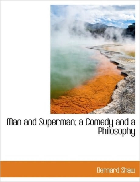 Man and Superman; A Comedy and a Philosophy, Paperback / softback Book