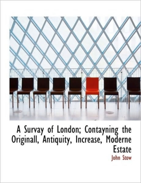 A Survay of London; Contayning the Originall, Antiquity, Increase, Moderne Estate, Paperback / softback Book