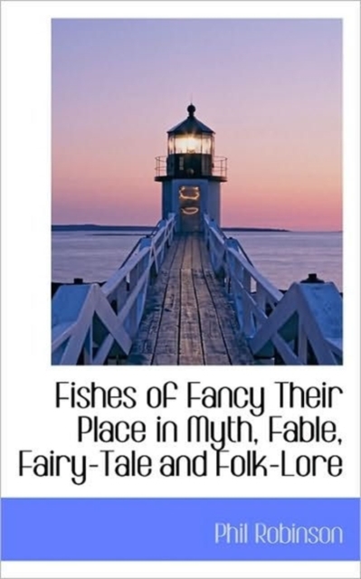 Fishes of Fancy Their Place in Myth, Fable, Fairy-Tale and Folk-Lore, Paperback / softback Book