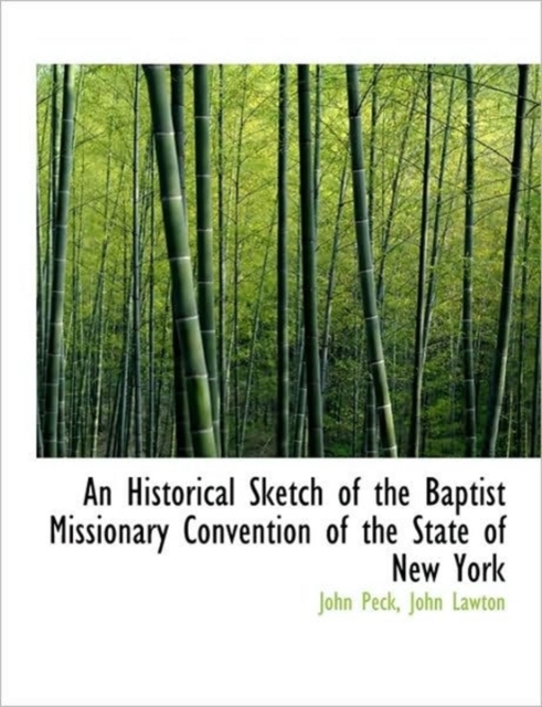 An Historical Sketch of the Baptist Missionary Convention of the State of New York, Paperback / softback Book