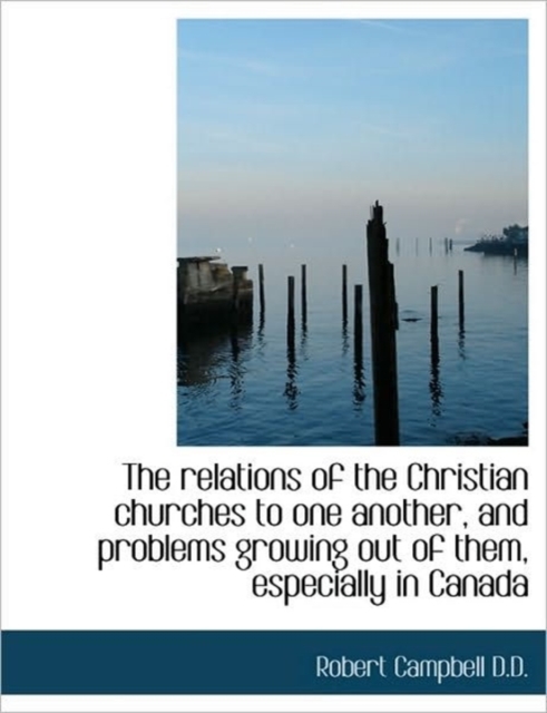 The Relations of the Christian Churches to One Another, and Problems Growing Out of Them, Especially, Hardback Book