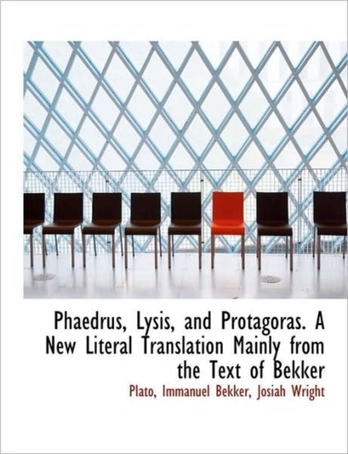 Phaedrus, Lysis, and Protagoras. a New Literal Translation Mainly from the Text of Bekker, Paperback / softback Book