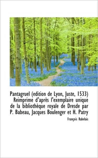 Pantagruel ( Dition de Lyon, Juste, 1533) R Imprim D'Apr?'s L'Exemplaire Unique de La Biblioth Que R, Hardback Book