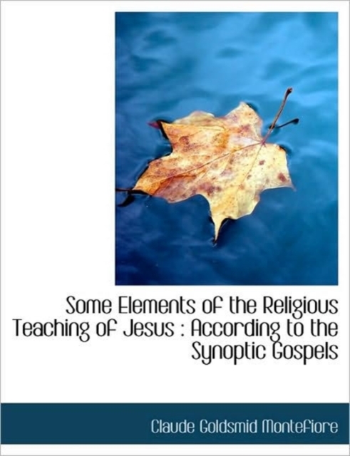 Some Elements of the Religious Teaching of Jesus : According to the Synoptic Gospels, Paperback / softback Book