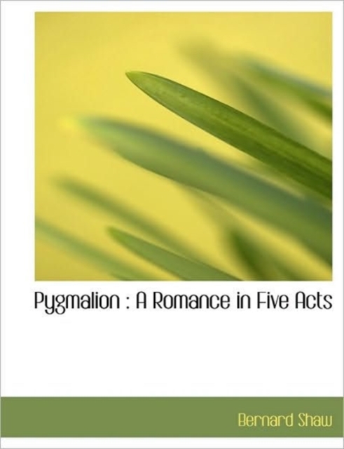 Pygmalion : A Romance in Five Acts, Paperback / softback Book